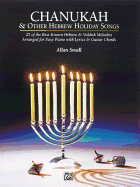 Chanukah & Other Hebrew Holiday Songs: 25 of the Best-Known Hebrew & Yiddish Melodies Arranged for Easy Piano with Lyrics & Guitar Chords