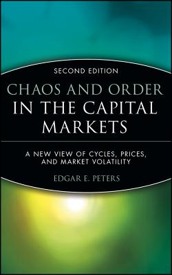Chaos and Order in the Capital Markets: A New View of Cycles, Prices, and Market Volatility - Peters, Edgar E