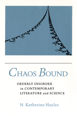 Chaos Bound: Orderly Disorder in Contemporary Literature and Science - Hayles, N Katherine