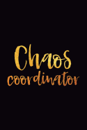 Chaos Coordinator: 6x9 Notebook, Lined, 100 Pages, Perfect Funny Gag Gift for Mom or the Office Desk, for Boss, Co-Worker, Work Colleague, Teacher