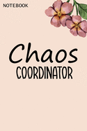 Chaos Coordinator: Chaos Coordinator Notebook, Funny Office Humor, Mom Notebook, Funny Mom Gift, Lady Boss Notebook, Chaos Coordinator Gift