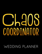 Chaos Coordinator: Gold and Black Wedding Planner Book and Organizer with Checklists, Guest List and Seating Chart