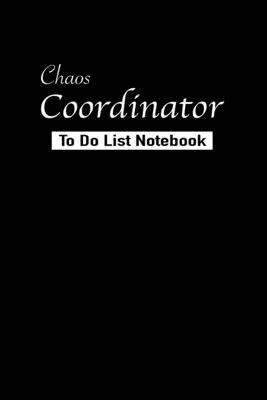 Chaos Coordinator To Do List Notebook: Undated Daily To-Do Planner Notepad - Time, Simple