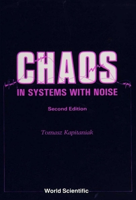 Chaos in Systems with Noise (2nd Edition) - Kapitaniak, Tomasz