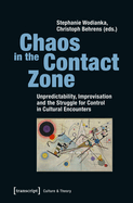 Chaos in the Contact Zone: Unpredictability, Improvisation, and the Struggle for Control in Cultural Encounters