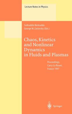 Chaos, Kinetics and Nonlinear Dynamics in Fluids and Plasmas: Proceedings of a Workshop Held in Carry-Le Rouet, France, 16-21 June 1997 - Benkadda, Sadruddin (Editor), and Zaslavskii, G M (Editor)