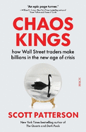 Chaos Kings: how Wall Street traders make billions in the new age of crisis