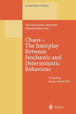 Chaos -- The Interplay Between Stochastic and Deterministic Behaviour: Proceedings of the Xxxist Winter School of Theoretical Physics Held in Karpacz, Poland 13-24 February 1995 - Garbaczewski, Piotr (Editor), and Wolf, Marek (Editor), and Weron, Aleksander (Editor)