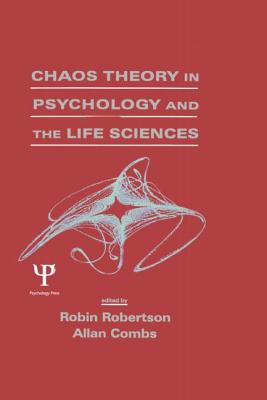Chaos theory in Psychology and the Life Sciences - Robertson, Robin, Ph.D. (Editor), and Combs, Allan (Editor)