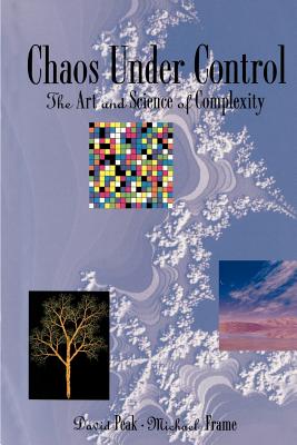 Chaos Under Control: The Art and Science of Complexity - Peak, David, and Frame, Michael, Prof., and Mandelbrot, Benoit B (Foreword by)