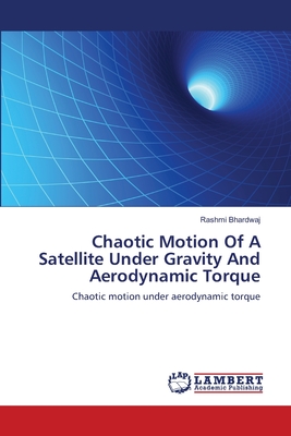 Chaotic Motion Of A Satellite Under Gravity And Aerodynamic Torque - Bhardwaj, Rashmi
