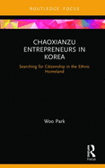 Chaoxianzu Entrepreneurs in Korea: Searching for Citizenship in the Ethnic Homeland