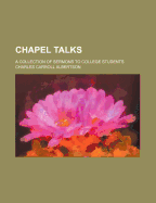 Chapel Talks: A Collection of Sermons to College Students
