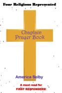 Chaplain Prayer Book for Ministers, First Responders, & Health Care Workers: Represents Four Religions for Chaplains, Ministers, First Responders, & Health Care Workers