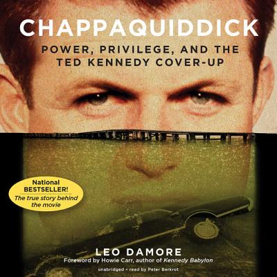 Chappaquiddick Lib/E: Power, Privilege, and the Ted Kennedy Cover-Up - Damore, Leo, and Carr, Howie (Foreword by), and Berkrot, Peter (Read by)