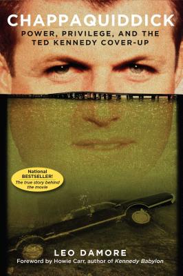 Chappaquiddick: Power, Privilege, and the Ted Kennedy Cover-Up - Damore, Leo