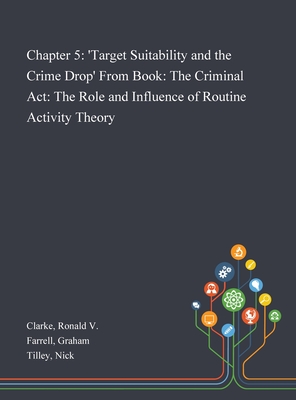 Chapter 5: 'Target Suitability and the Crime Drop' From Book: The Criminal Act: The Role and Influence of Routine Activity Theory - Clarke, Ronald V, and Farrell, Graham, and Tilley, Nick