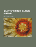 Chapters from Illinois History; - Mason, Edward Gay