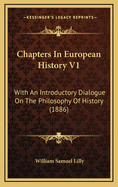 Chapters in European History V1: With an Introductory Dialogue on the Philosophy of History (1886)