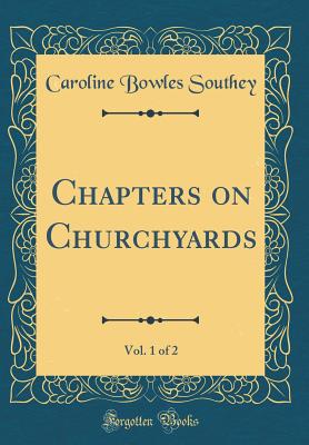 Chapters on Churchyards, Vol. 1 of 2 (Classic Reprint) - Southey, Caroline Bowles