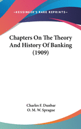 Chapters On The Theory And History Of Banking (1909)