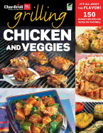 Char-Broil's Grilling Chicken and Veggies: 150 Savory Recipes for Sizzle on the Grill