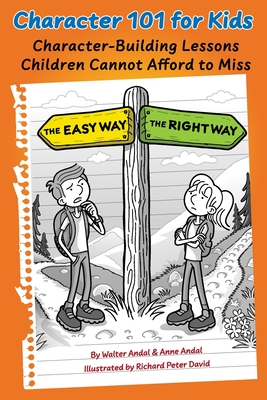 Character 101 for Kids: Character-Building Lessons Children Cannot Afford to Miss - Andal, Walter, and Andal, Anne