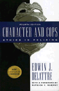 Character and Cops, 4th Edition: Ethics in Policing - Delattre, Edwin, and Murphy, Patrick V (Foreword by)