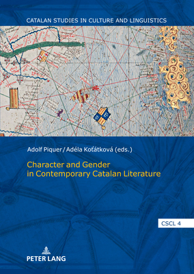 Character and Gender in Contemporary Catalan Literature - Cortijo Ocaa, Antonio (Series edited by), and Piquer Vidal, Adolf (Editor), and Kottkov, Adla (Editor)