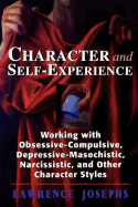 Character and Self-Experience: Working with Obsessive-Compulsive, Depressive-Masochistic, Narcissistic, and Other Character Styles