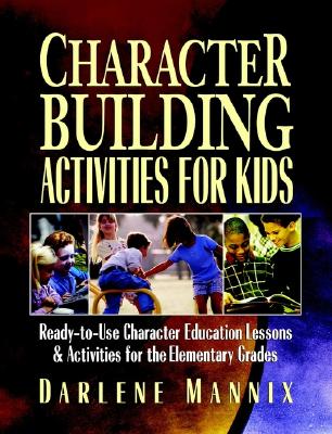Character Building Activities for Kids: Ready-To-Use Character Education Lessons and Activities for the Elementary Grades - Mannix, Darlene