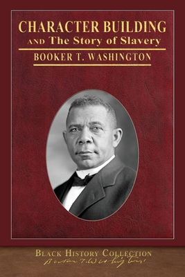 Character Building and The Story of Slavery: Illustrated Black History Collection - Washington, Booker