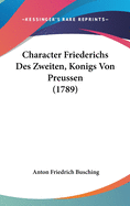 Character Friederichs Des Zweiten, Konigs Von Preussen (1789)