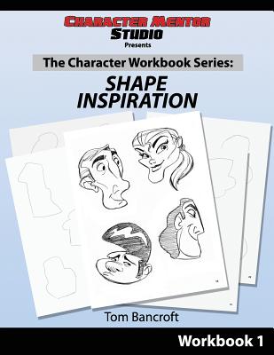 Character Mentor Studio, Workbook 1- Shape Inspiration - Bancroft, Tom
