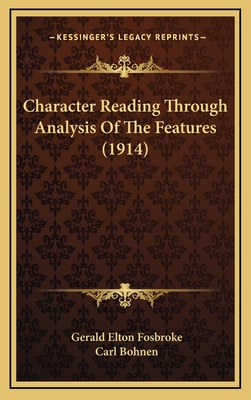 Character Reading Through Analysis of the Features (1914) - Fosbroke, Gerald Elton, and Bohnen, Carl (Illustrator)