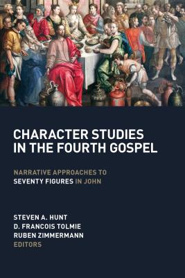 Character Studies in the Fourth Gospel: Narrative Approaches to Seventy Figures in John - Hunt, Steven A (Editor), and Tolmie, D Francois (Editor), and Zimmerman, Ruben (Editor)