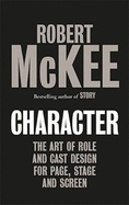 Character: The Art of Role and Cast Design for Page, Stage and Screen