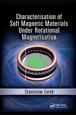 Characterisation of Soft Magnetic Materials Under Rotational Magnetisation - Zurek, Stanislaw