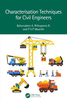 Characterisation Techniques for Civil Engineers - A, Bahurudeen, and R, Rithuparna, and Moorthi, P V P