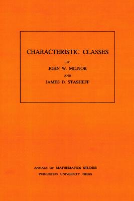 Characteristic Classes. (Am-76), Volume 76 - Milnor, John, and Stasheff, James D