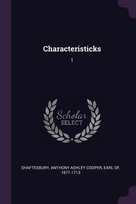 Characteristicks: 1 - Shaftesbury, Anthony Ashley Cooper, Earl (Creator)