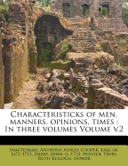 Characteristicks of Men, Manners, Opinions, Times: In Three Volumes Volume V.2