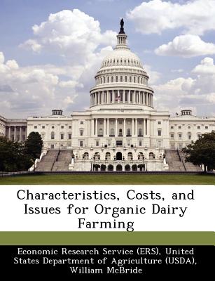 Characteristics, Costs, and Issues for Organic Dairy Farming - McBride, William