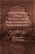 Characteristics of Home Furniture from the Reign of Charles II to Thomas Chippendale