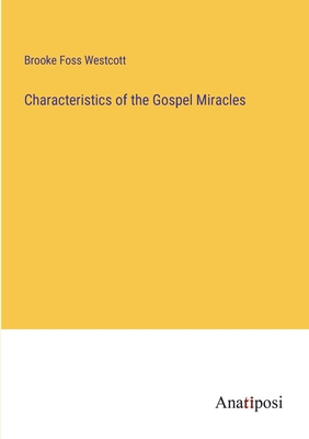Characteristics of the Gospel Miracles - Westcott, Brooke Foss