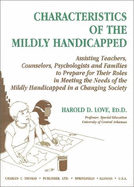 Characteristics of the Mildly Handicapped: Assisting Teachers, Counselors, Psychologists, and Families to Prepare for Their Roles in Meeting the Needs of the Mildly Handicapped in a Changing Society