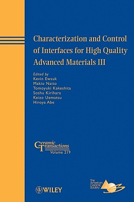 Characterization and Control of Interfaces for High Quality Advanced Materials III - Ewsuk, Kevin (Editor), and Naito, Makio (Editor), and Kakeshita, Tomoyuki (Editor)