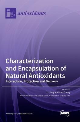 Characterization and Encapsulation of Natural Antioxidants: Interaction, Protection and Delivery - Liang, Li (Editor), and Cheng, Hao (Editor)