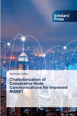 Characterization of Cooperative Node Communications for Improved MANET - Dubey, Sandeep