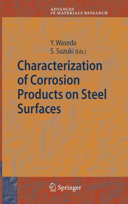 Characterization of Corrosion Products on Steel Surfaces - Waseda, Yoshio (Editor), and Suzuki, Shigeru (Editor)